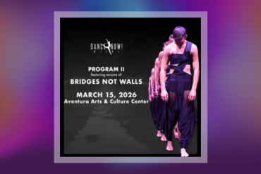 Dance NOW! Miami Program II featuring an encore presentation of “Bridges NOT Walls”