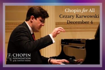 Chopin for All: Cezary Karwowski Presented by the Chopin Foundation of the United States