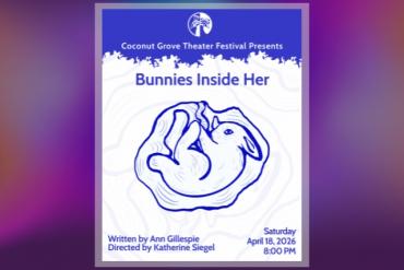 Bunnies Inside of Her Presented by Coconut Grove Theatre Festival