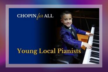 CHOPIN for ALL featuring Young Local Pianists Presented by Chopin Foundation of the United States