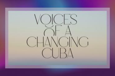 Voices of a Changing Cuba Presented by Cuban Heritage Collection